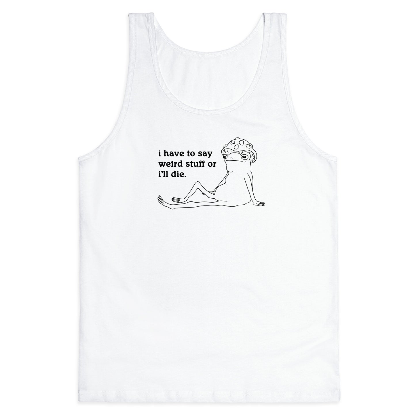 I Have To Say Weird Stuff Tank Top