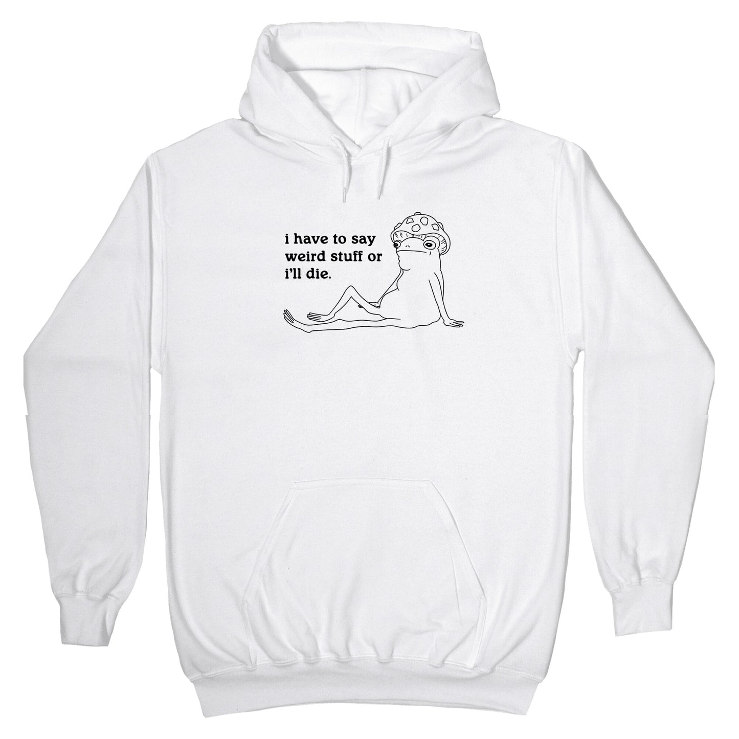 I Have To Say Weird Stuff Hoodie