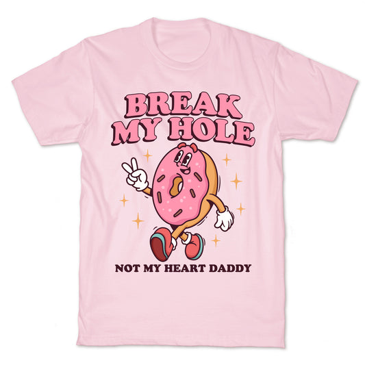 Break My Hole, Not My Heart Daddy T-Shirt