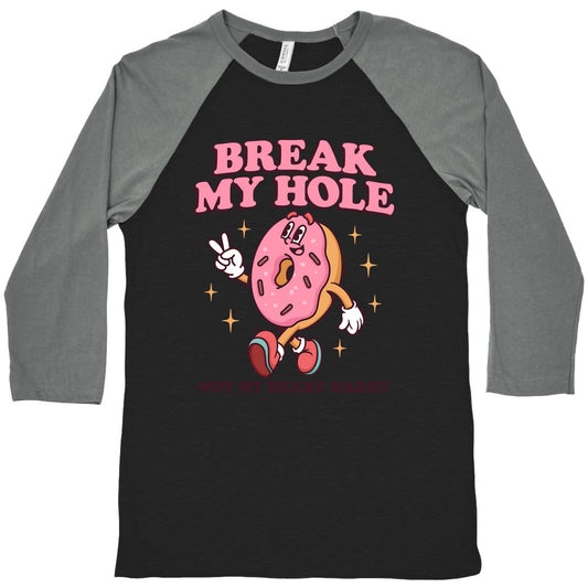 Break My Hole, Not My Heart Daddy Baseball Tee