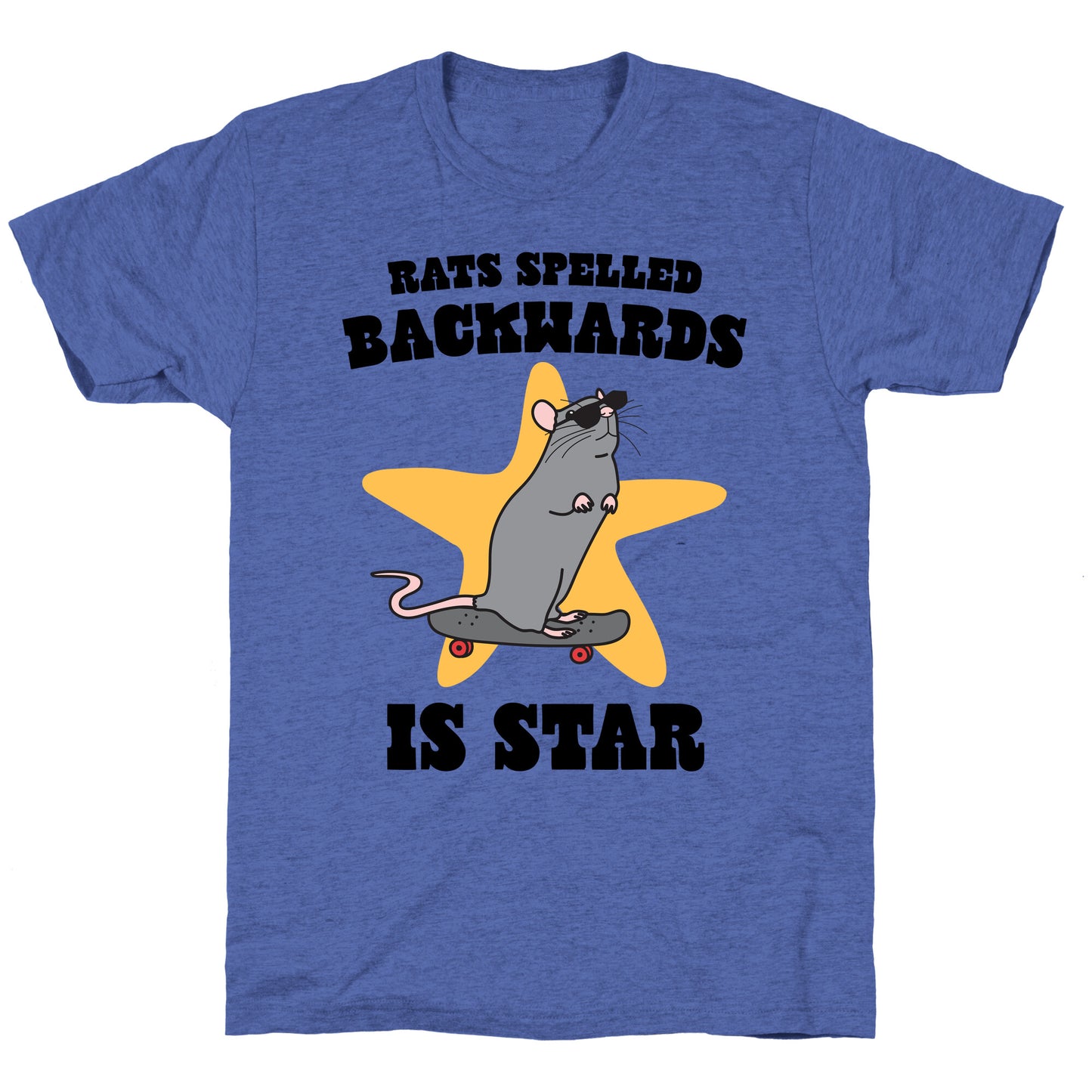 Rats Spelled Backwards is STAR Unisex Triblend Tee
