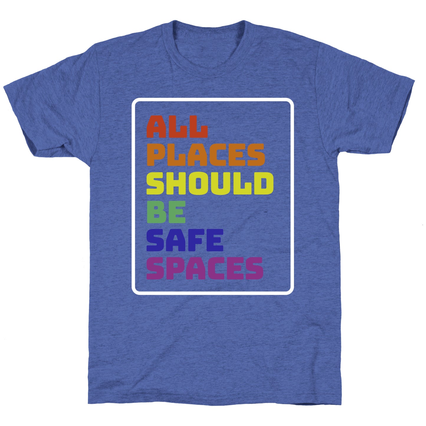 All Places Should Be Safe Spaces Unisex Triblend Tee