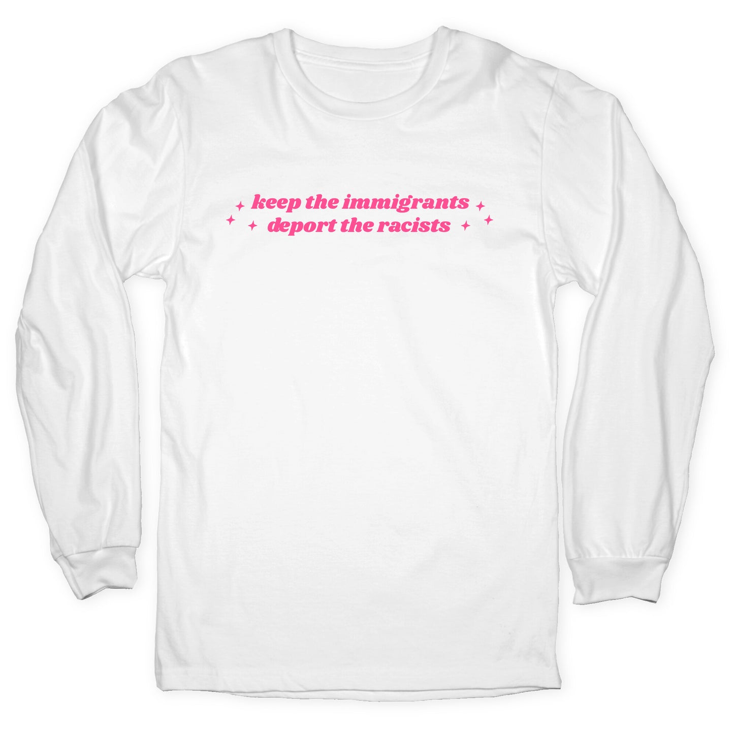 Keep The Immigrants, Deport The Racists Longsleeve Tee