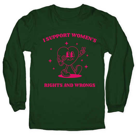 I Support Womens Rights And Wrongs Longsleeve Tee