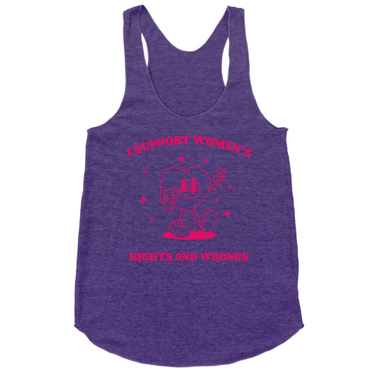 I Support Womens Rights And Wrongs Racerback Tank