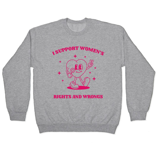 I Support Womens Rights And Wrongs Crewneck Sweatshirt