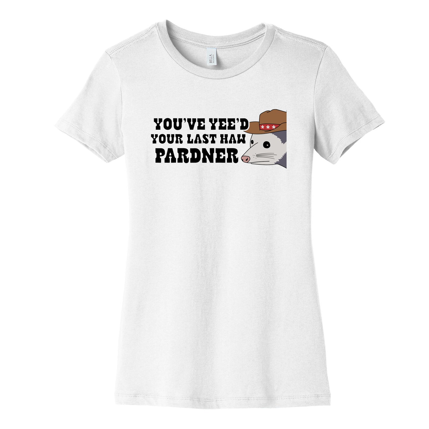 Youve Yees Your Last Haw Pardner Womens Cotton Tee