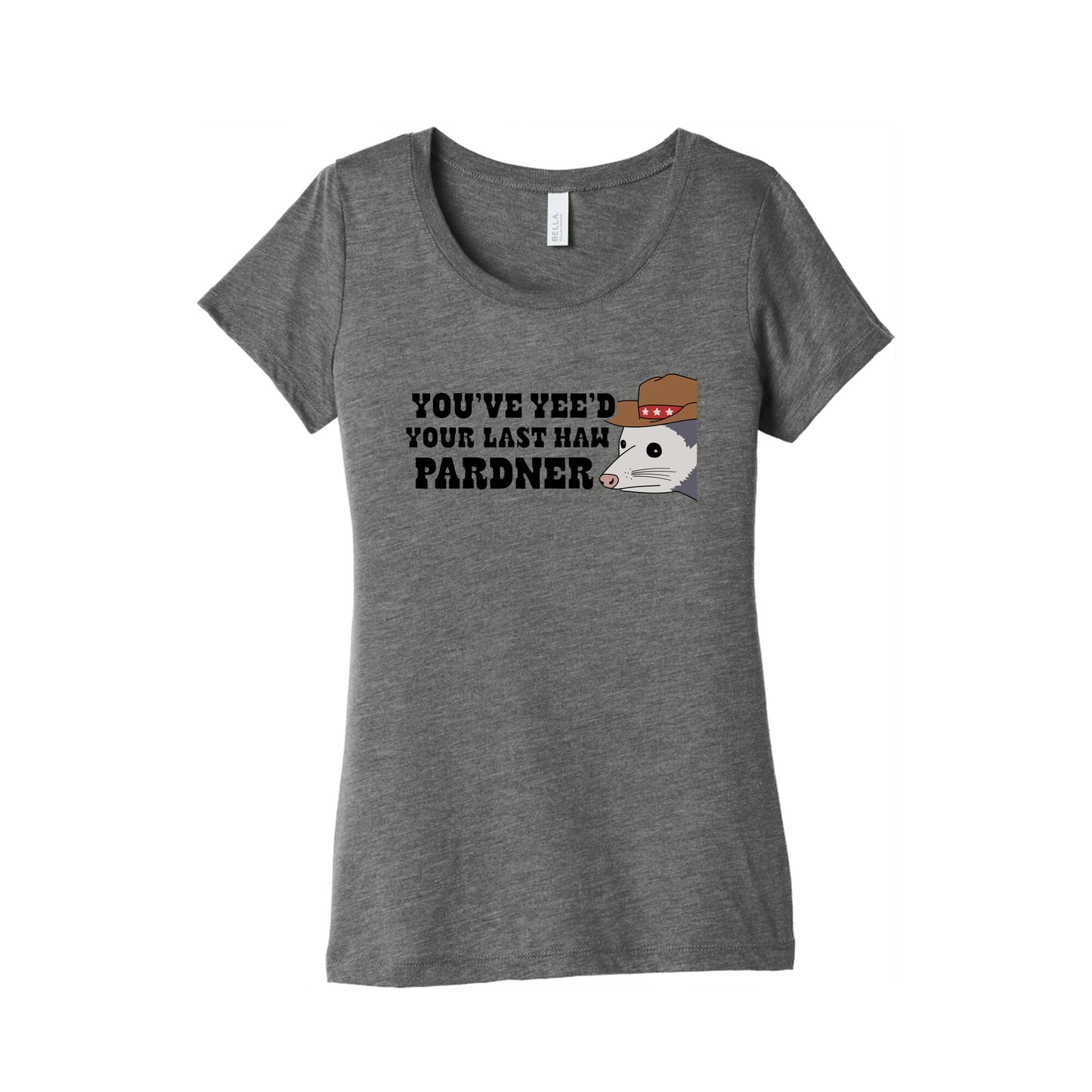 Youve Yees Your Last Haw Pardner Womens Triblend Tee