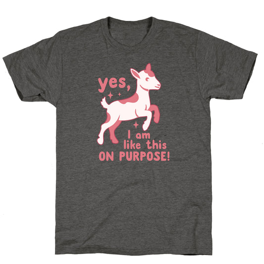 Yes I Am Like This On Purpose Unisex Triblend Tee