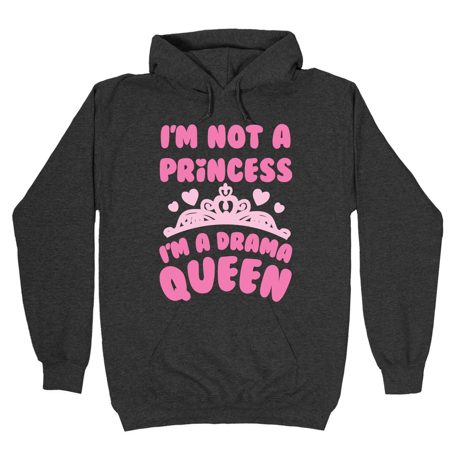 I'm Not A Princess I'm A Drama Queen Hoodie