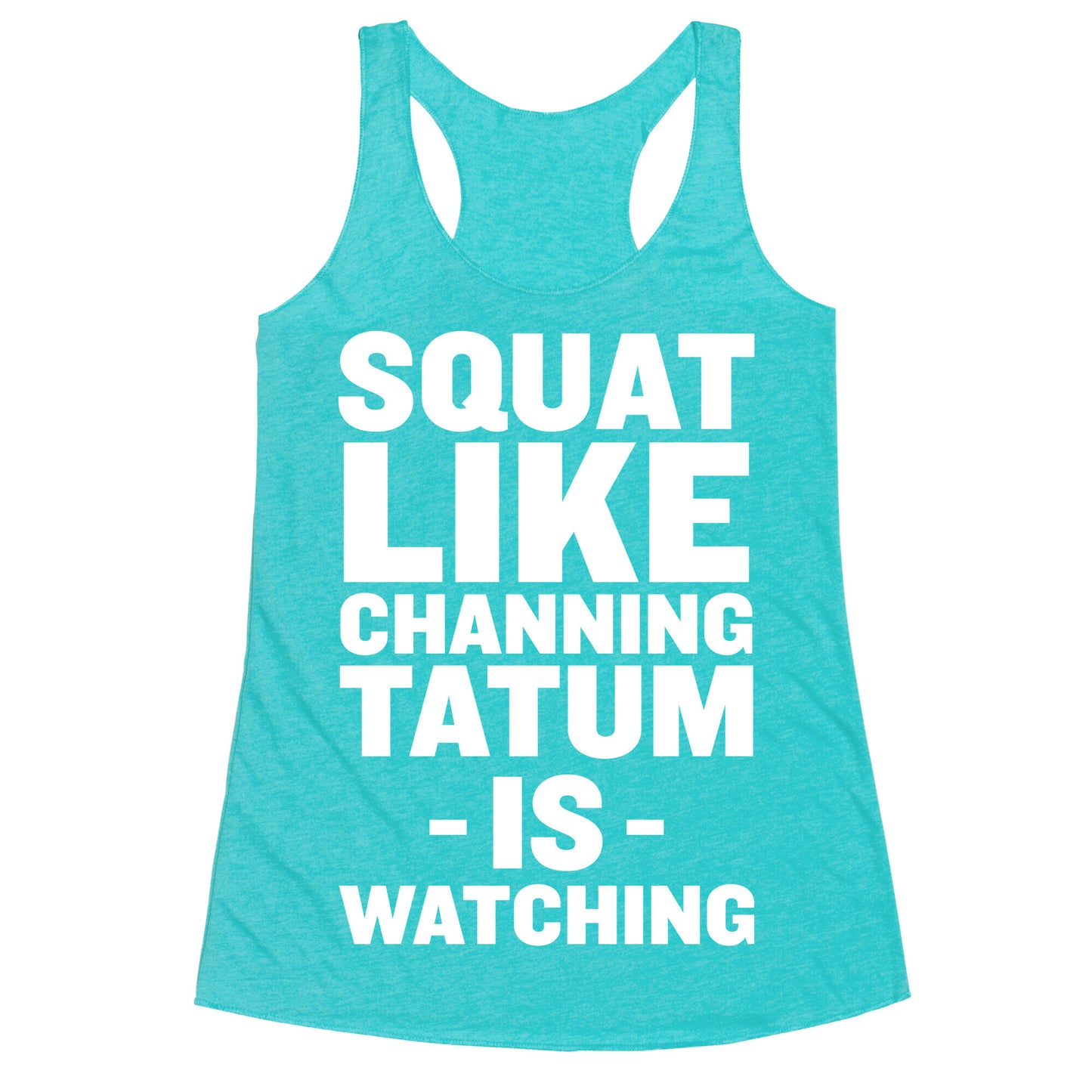 Squat Like Channing Tatum Racerback Tank