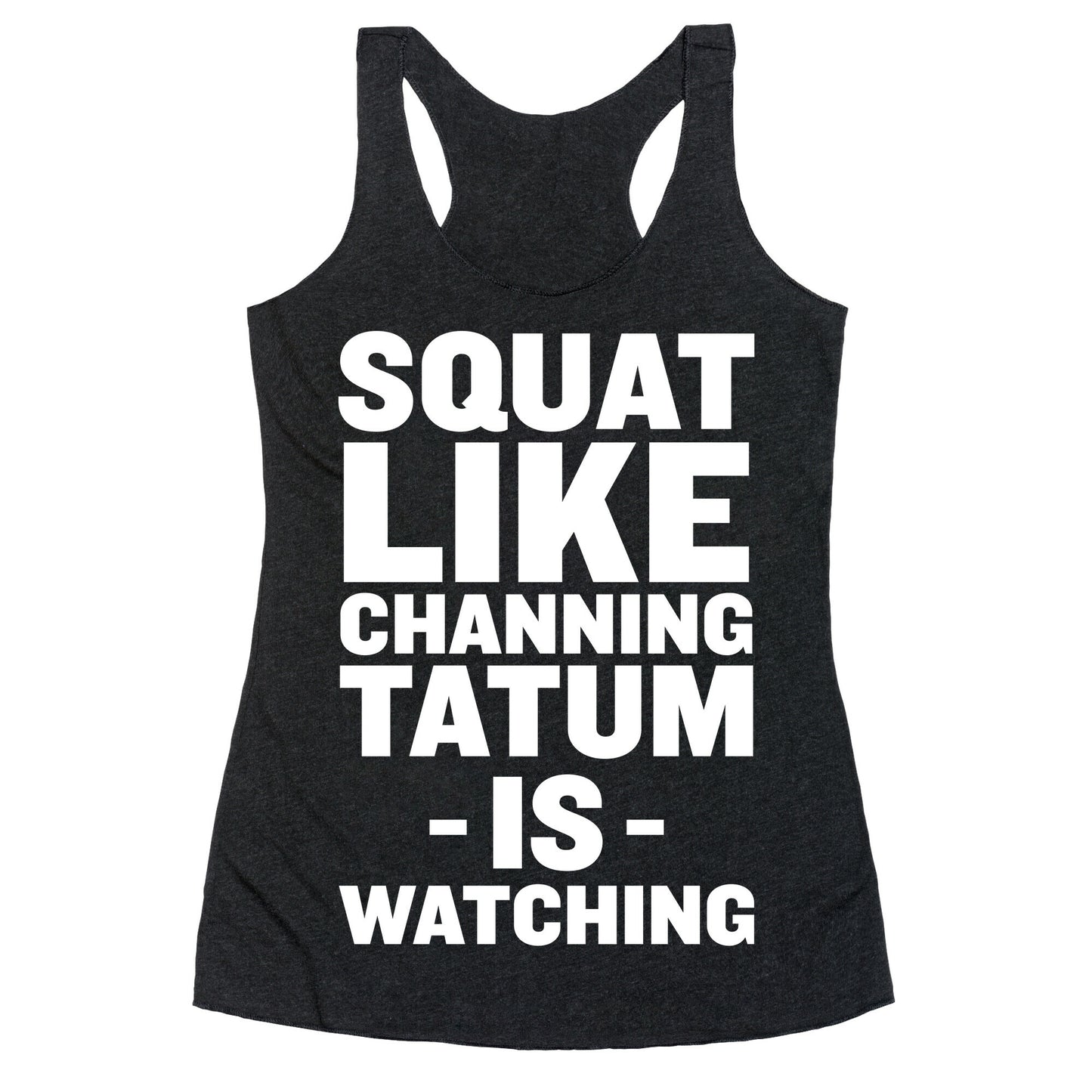 Squat Like Channing Tatum Racerback Tank