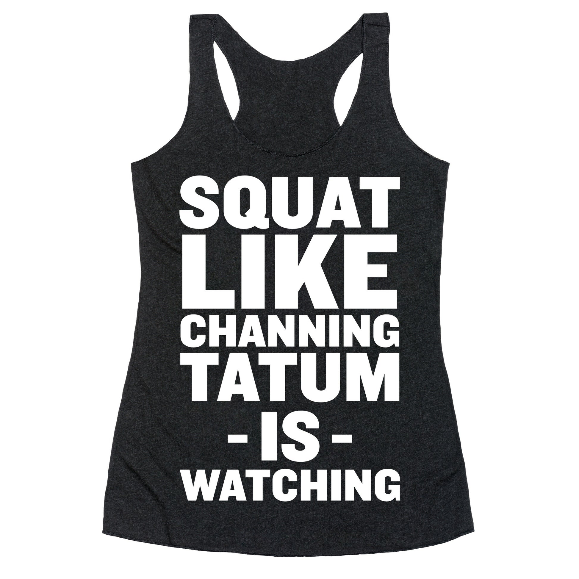 Squat Like Channing Tatum Racerback Tank