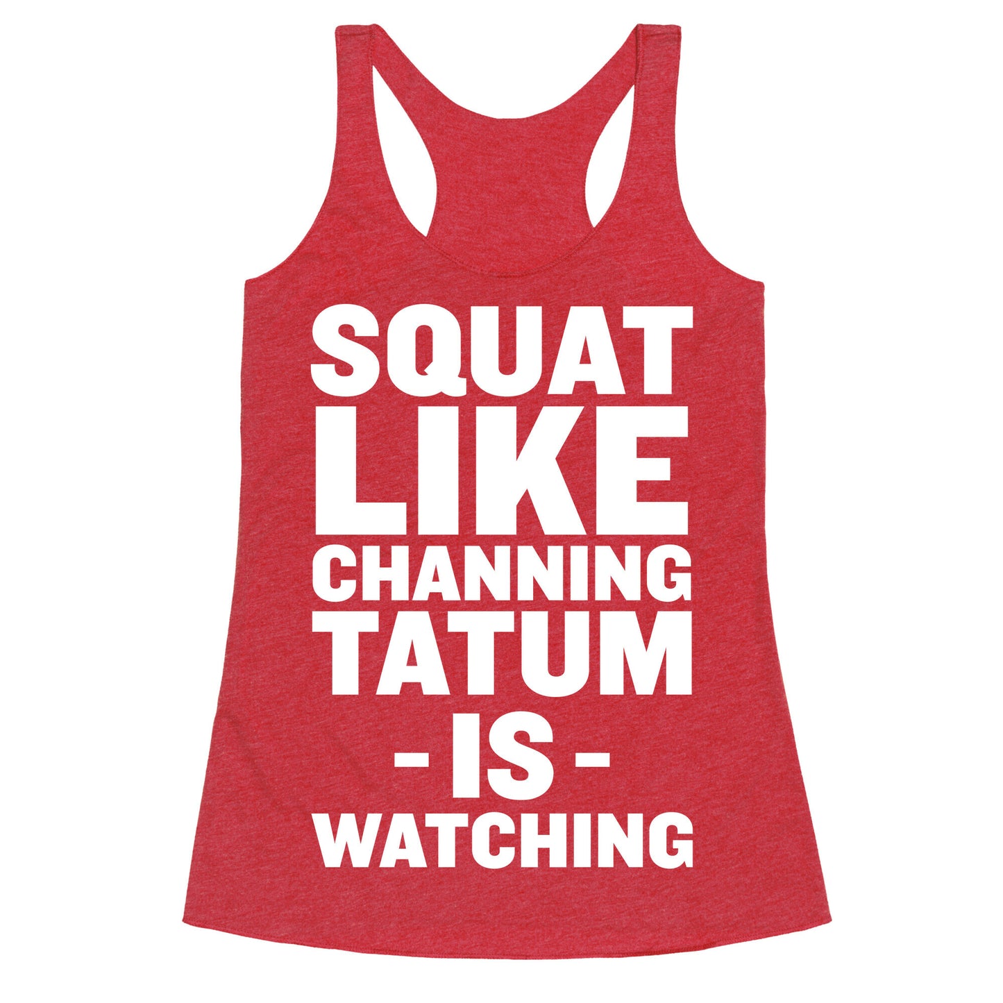 Squat Like Channing Tatum Racerback Tank