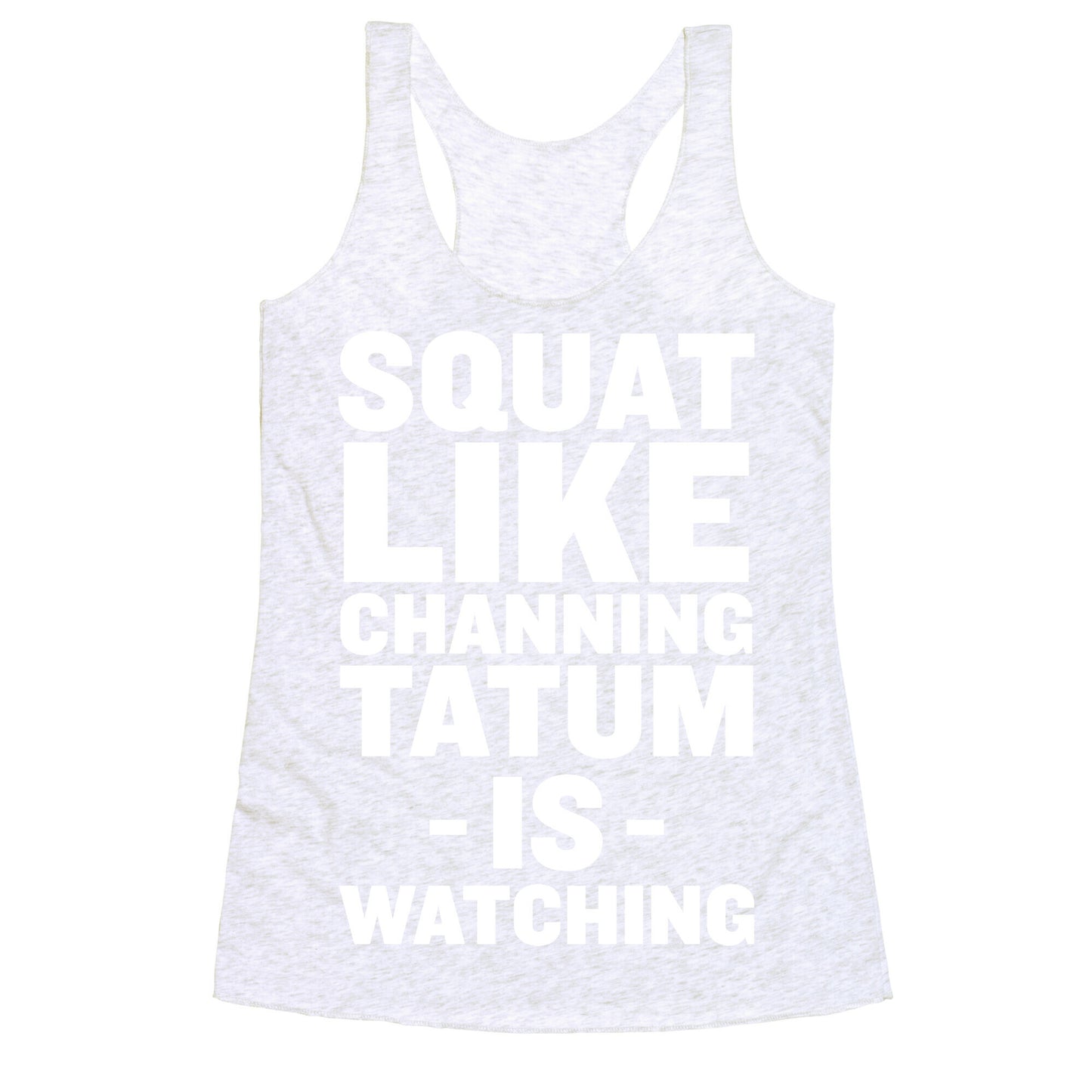 Squat Like Channing Tatum Racerback Tank