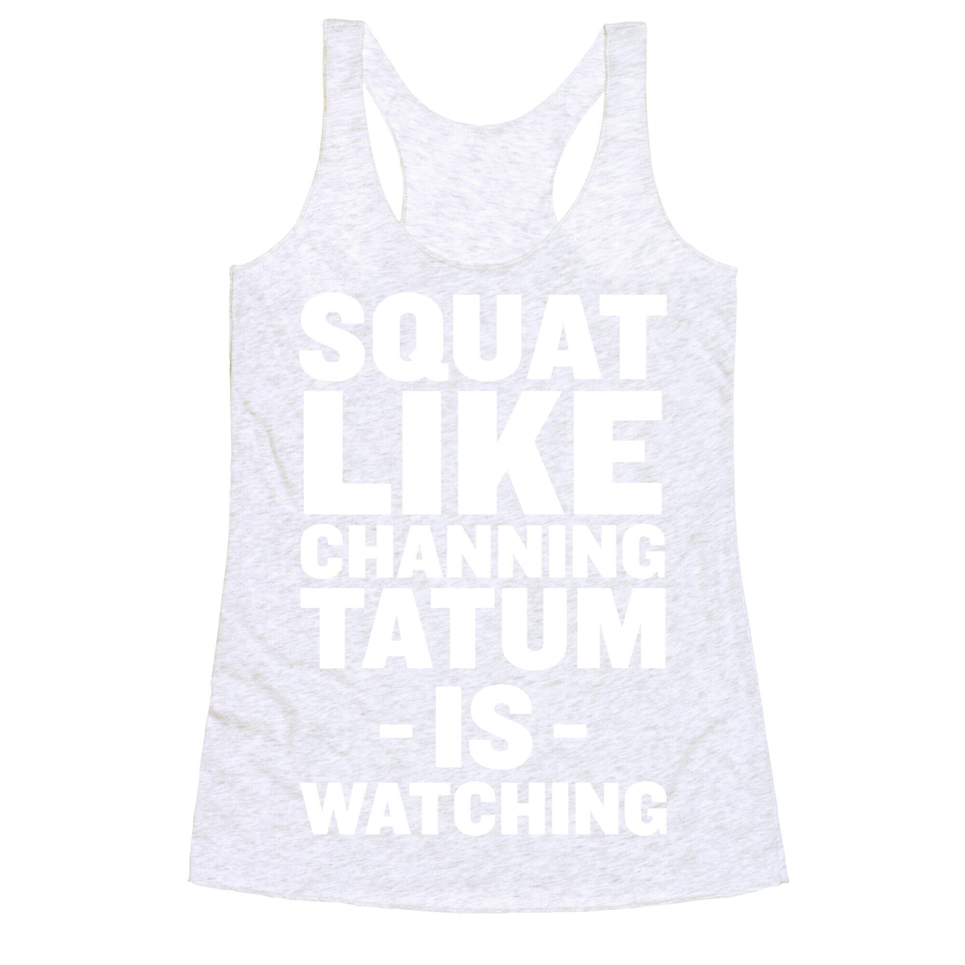 Squat Like Channing Tatum Racerback Tank
