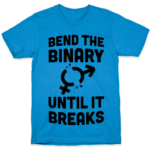 Bend The Binary Until It Breaks T-Shirt