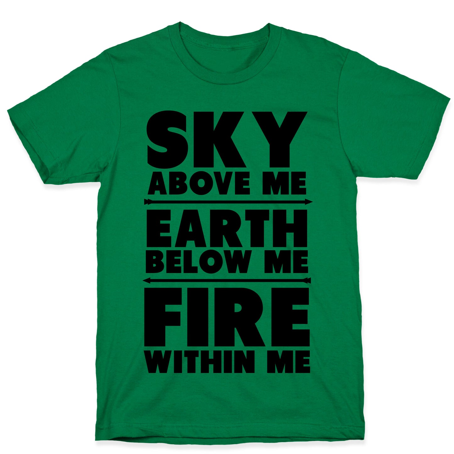 Sky Above Me, Earth Below Me, Fire Within Me T-Shirt