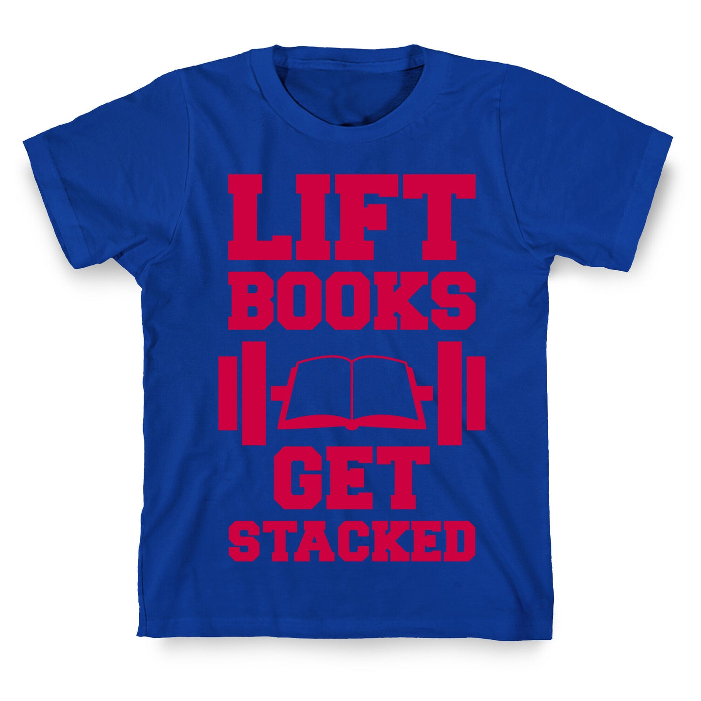 Lift Books, Get Stacked T-Shirt