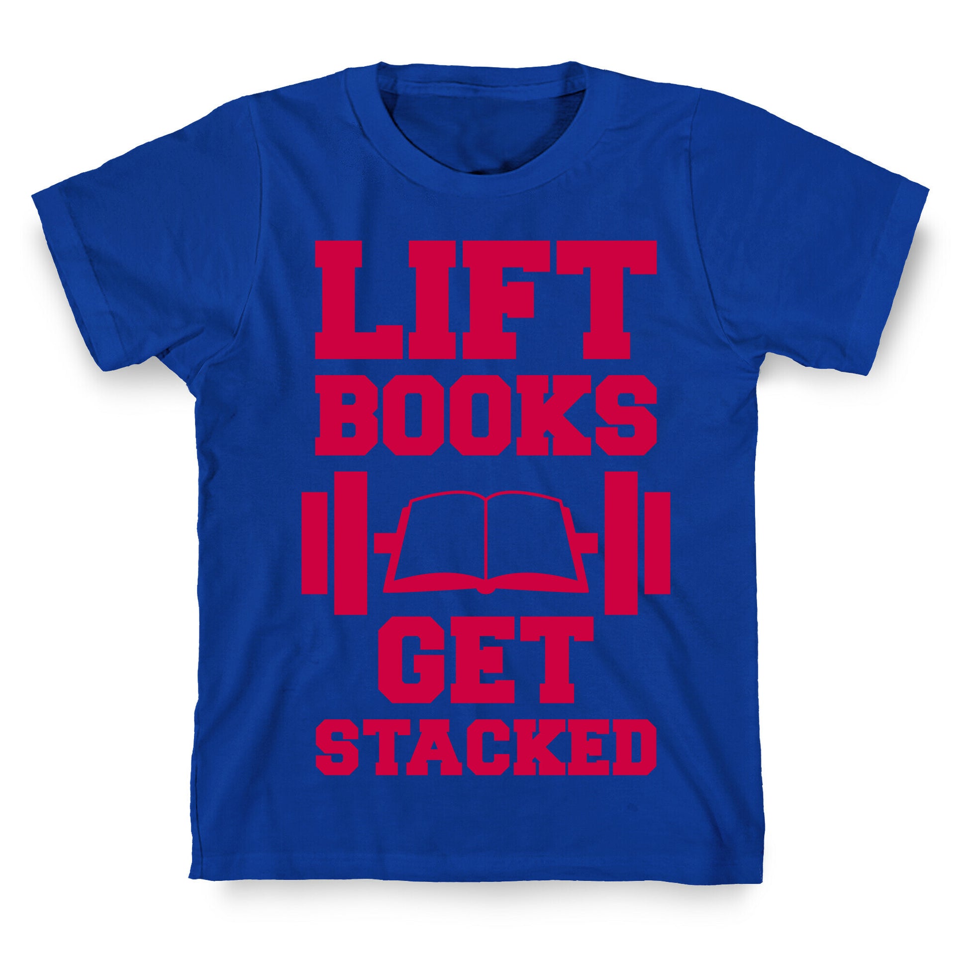 Lift Books, Get Stacked T-Shirt