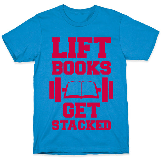Lift Books, Get Stacked T-Shirt