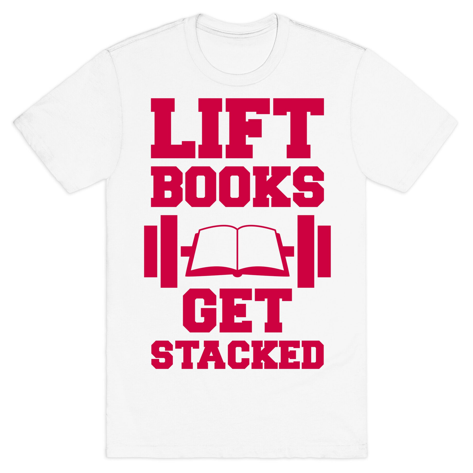 Lift Books, Get Stacked T-Shirt