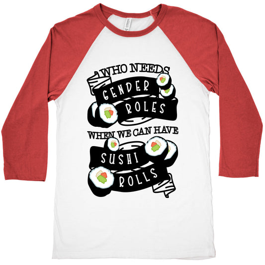 Who Needs Gender Roles When We Can Have Sushi Rolls Baseball Tee