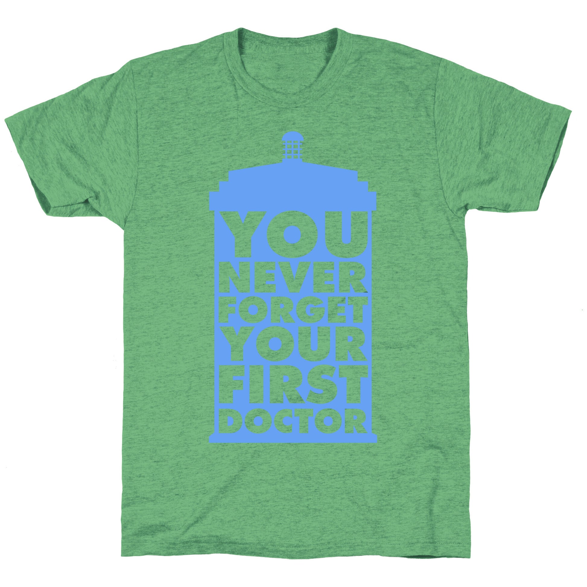 You Never Forget Your First Doctor Unisex Triblend Tee