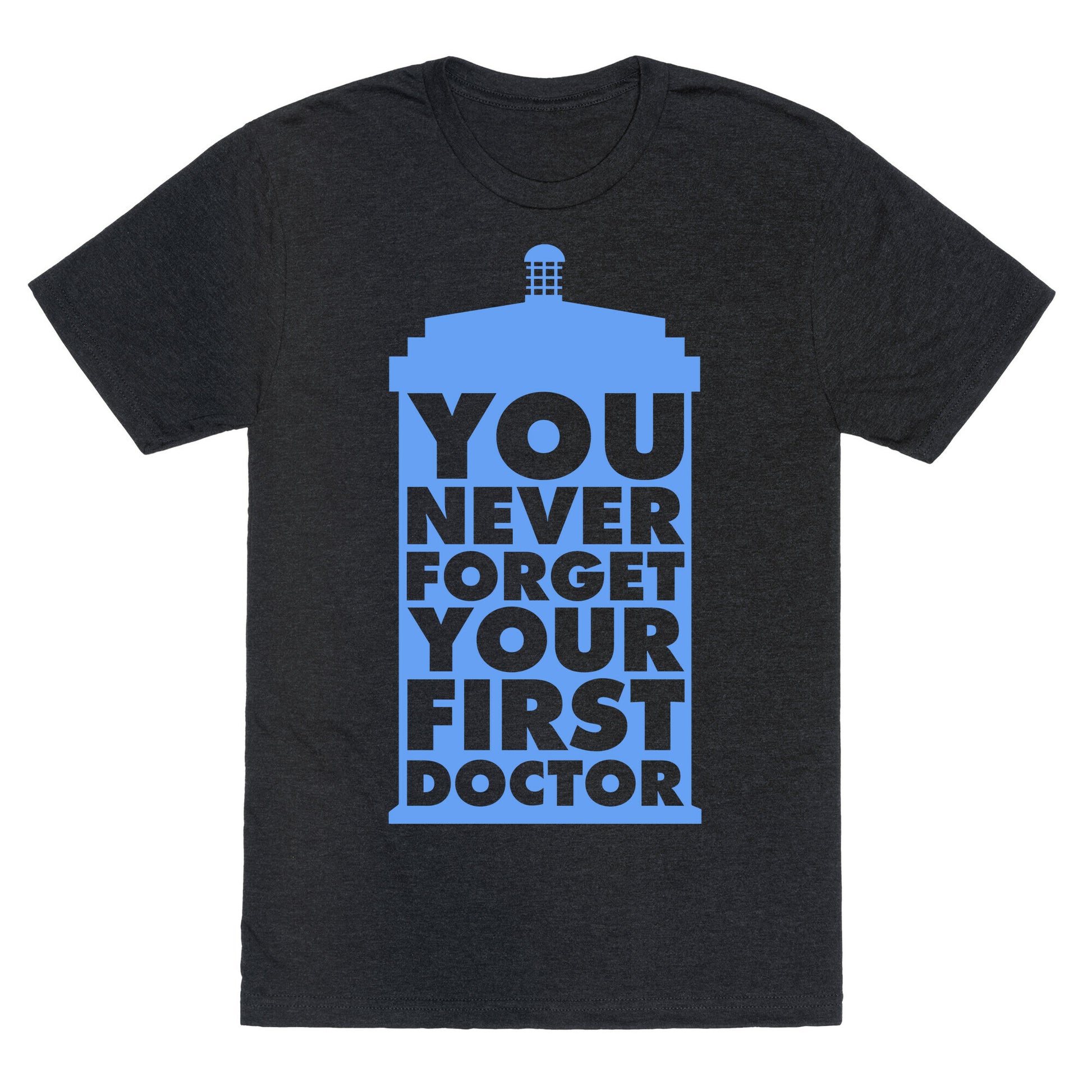 You Never Forget Your First Doctor Unisex Triblend Tee