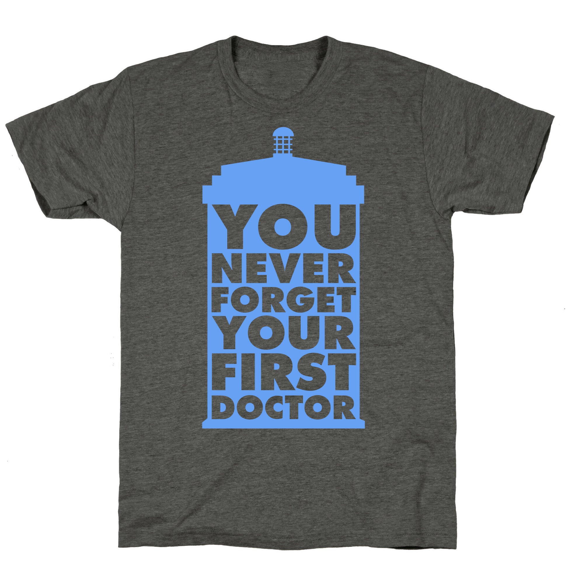 You Never Forget Your First Doctor Unisex Triblend Tee