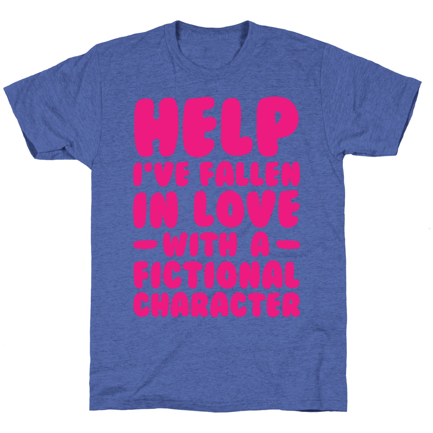 Help I've Fallen In Love With A Fictional Character Unisex Triblend Tee