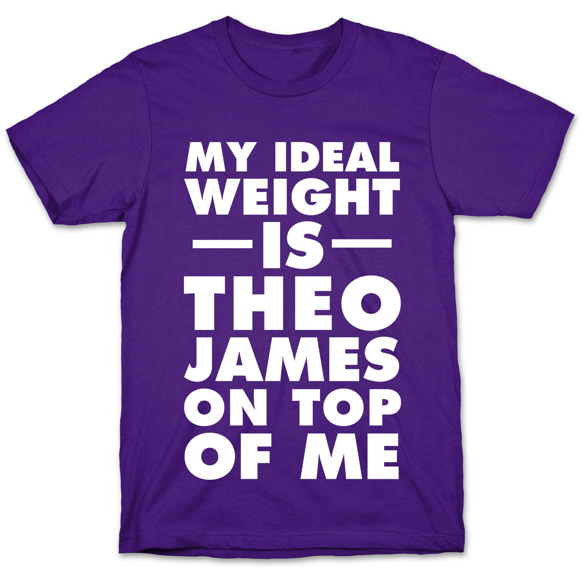 My Ideal Weight Is Theo James On Top Of Me T-Shirt