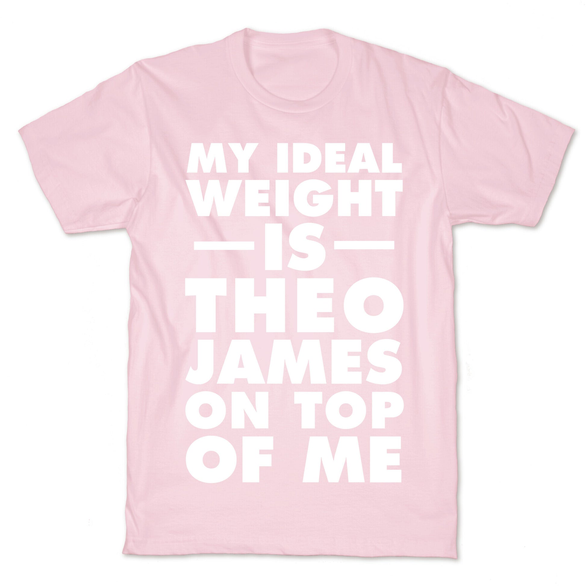 My Ideal Weight Is Theo James On Top Of Me T-Shirt