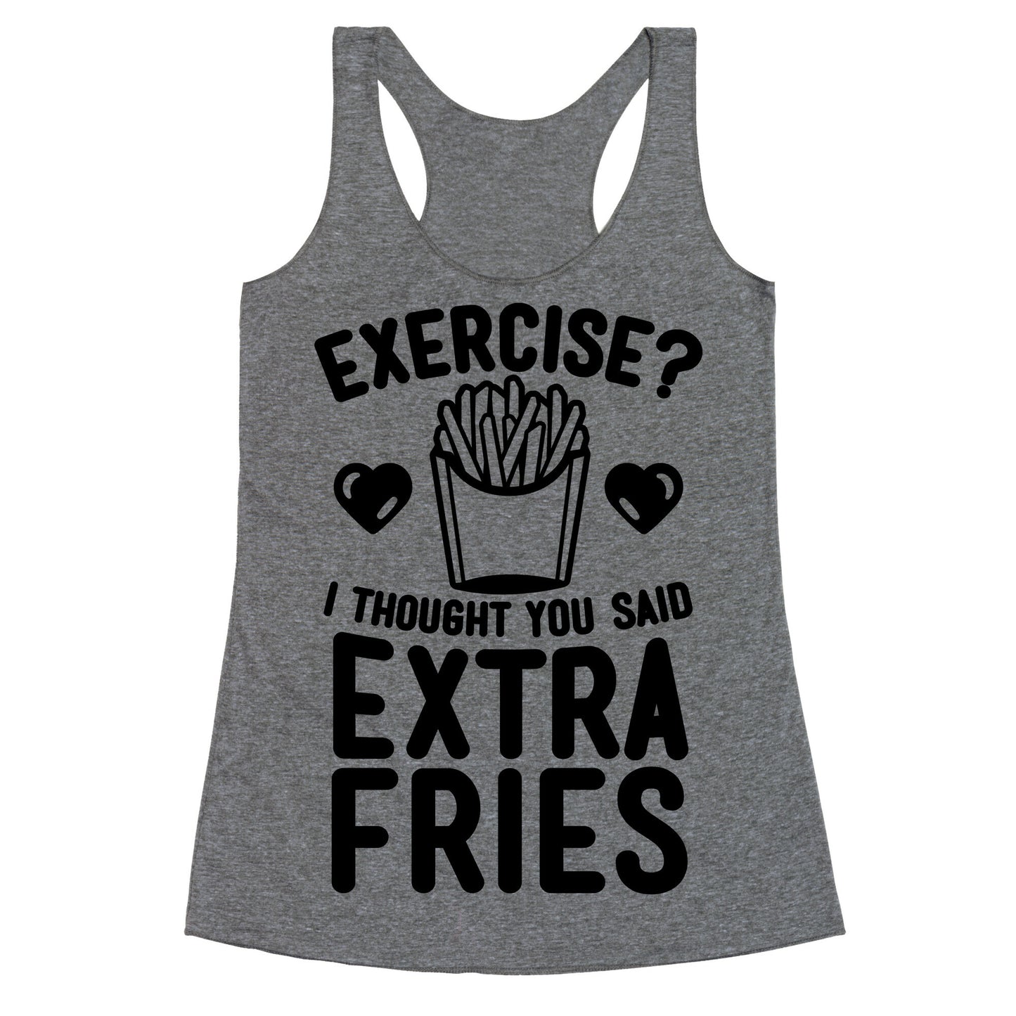 Exercise? I Thought You Said Extra Fries Racerback Tank