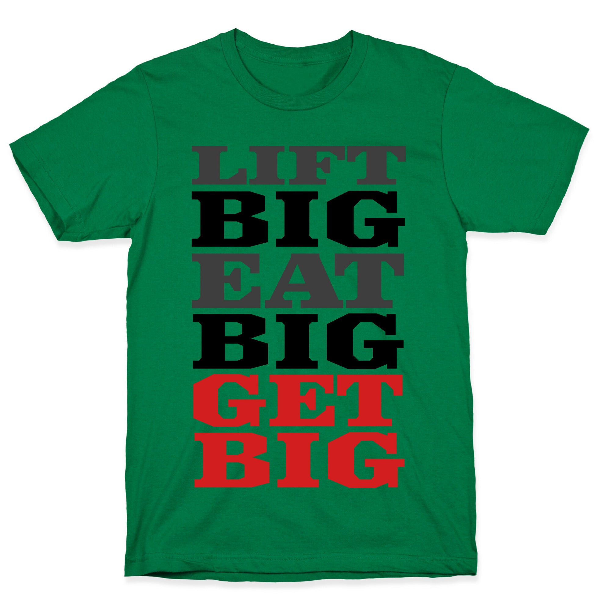 Lift Big. Eat Big. GET BIG. T-Shirt