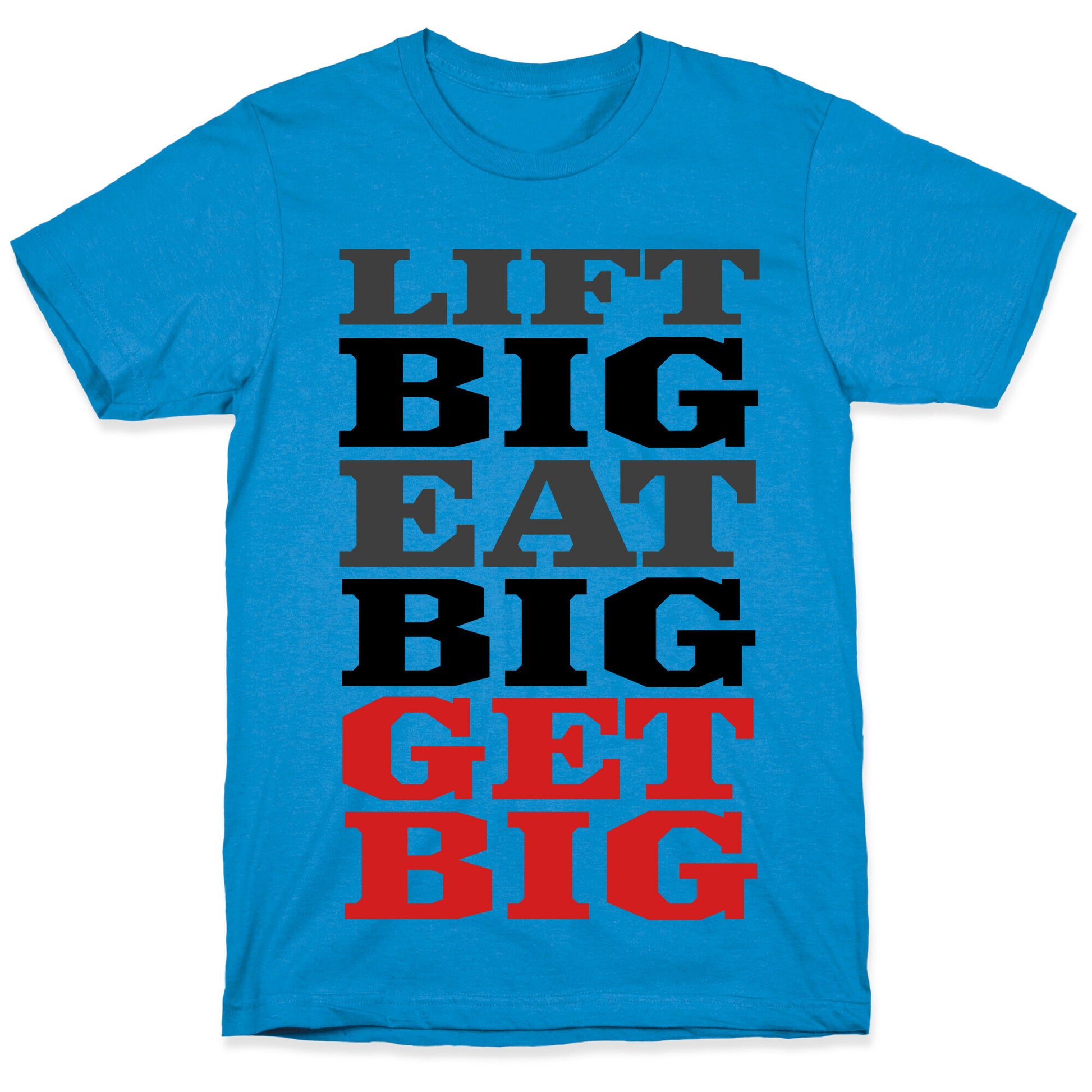 Lift Big. Eat Big. GET BIG. T-Shirt