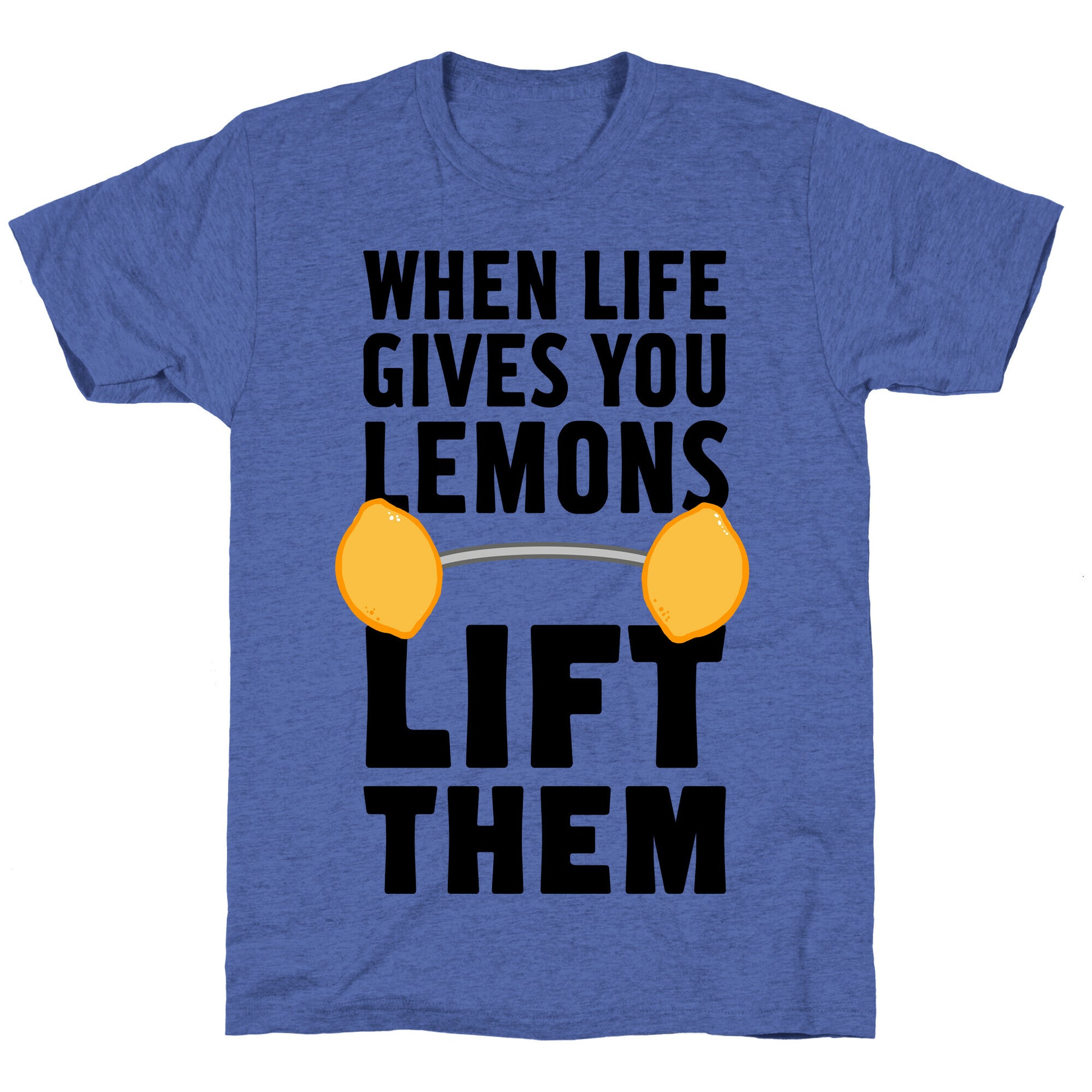 When Life Gives You Lemons, Lift Them! Unisex Triblend Tee