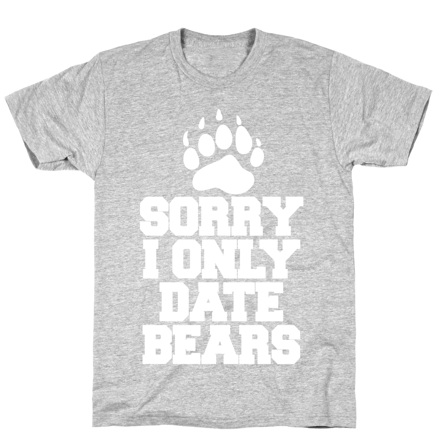 Sorry, I Only Date Bears T-Shirt