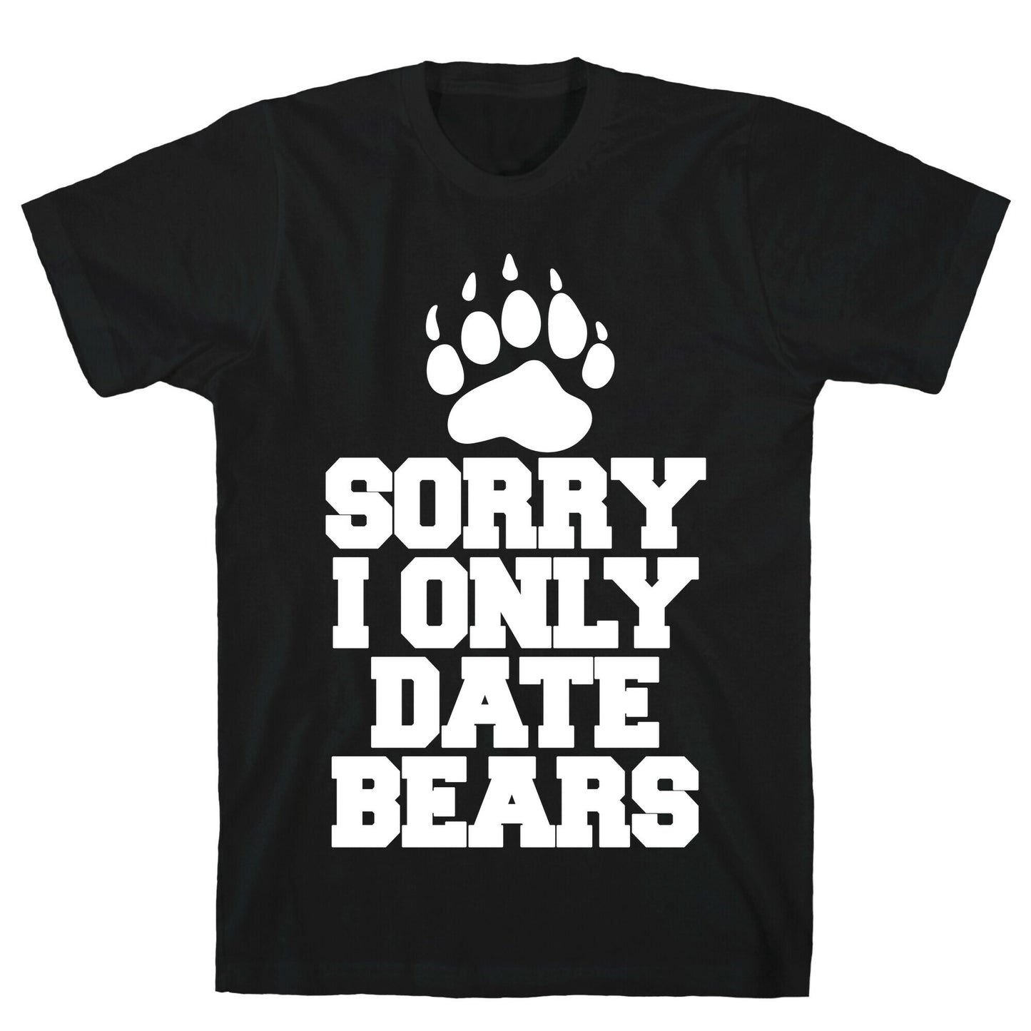 Sorry, I Only Date Bears T-Shirt
