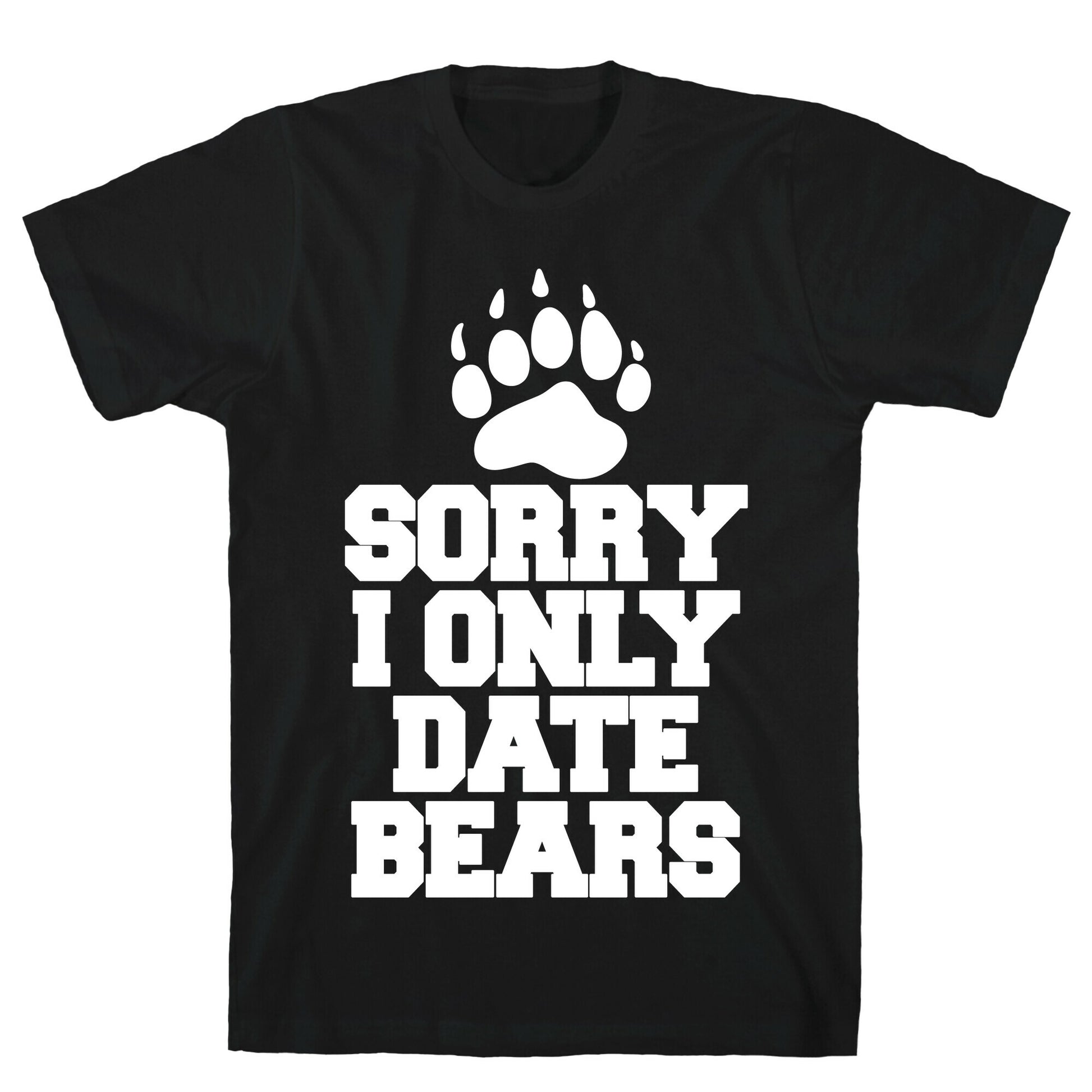 Sorry, I Only Date Bears T-Shirt