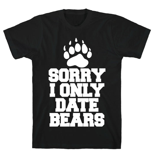 Sorry, I Only Date Bears T-Shirt