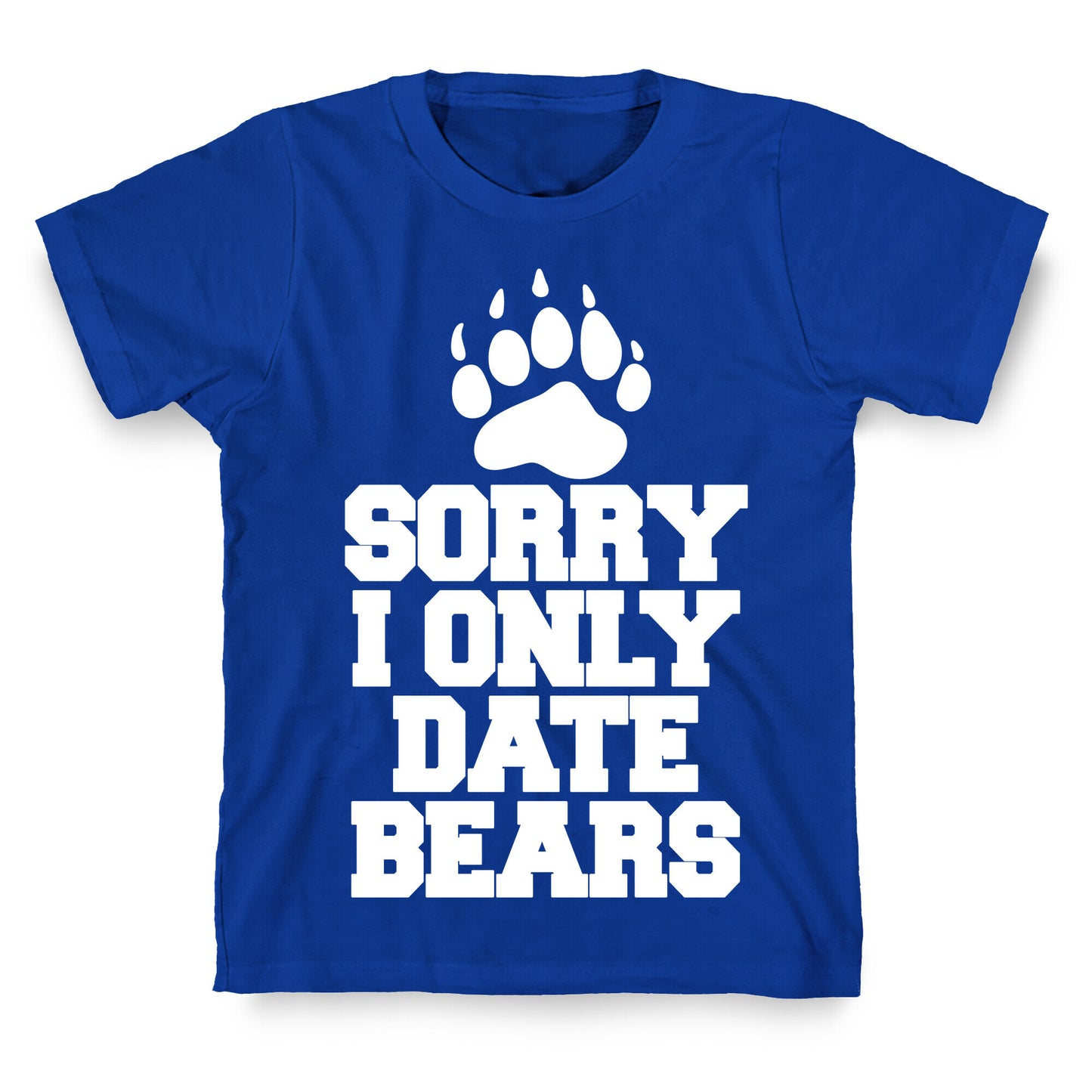 Sorry, I Only Date Bears T-Shirt