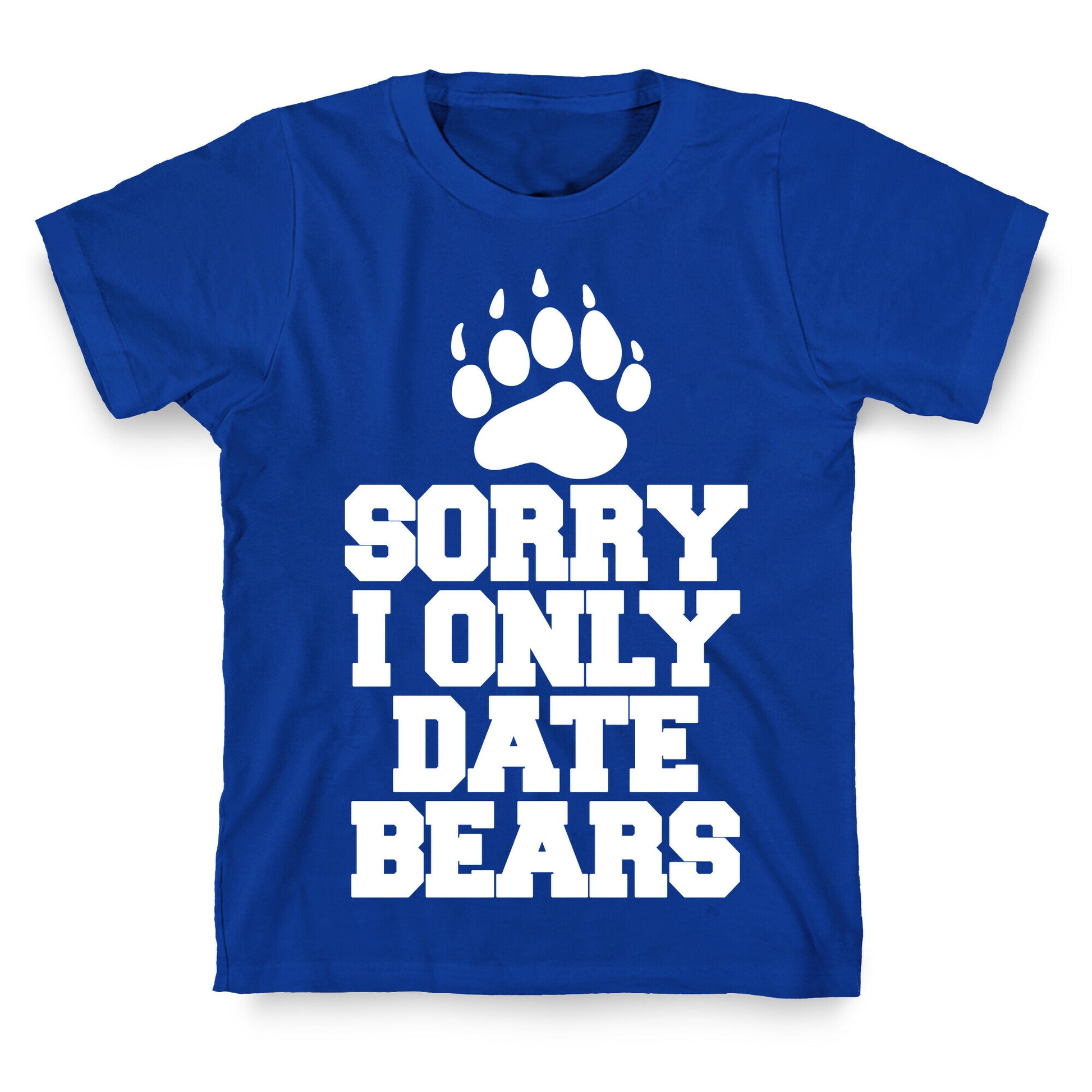 Sorry, I Only Date Bears T-Shirt