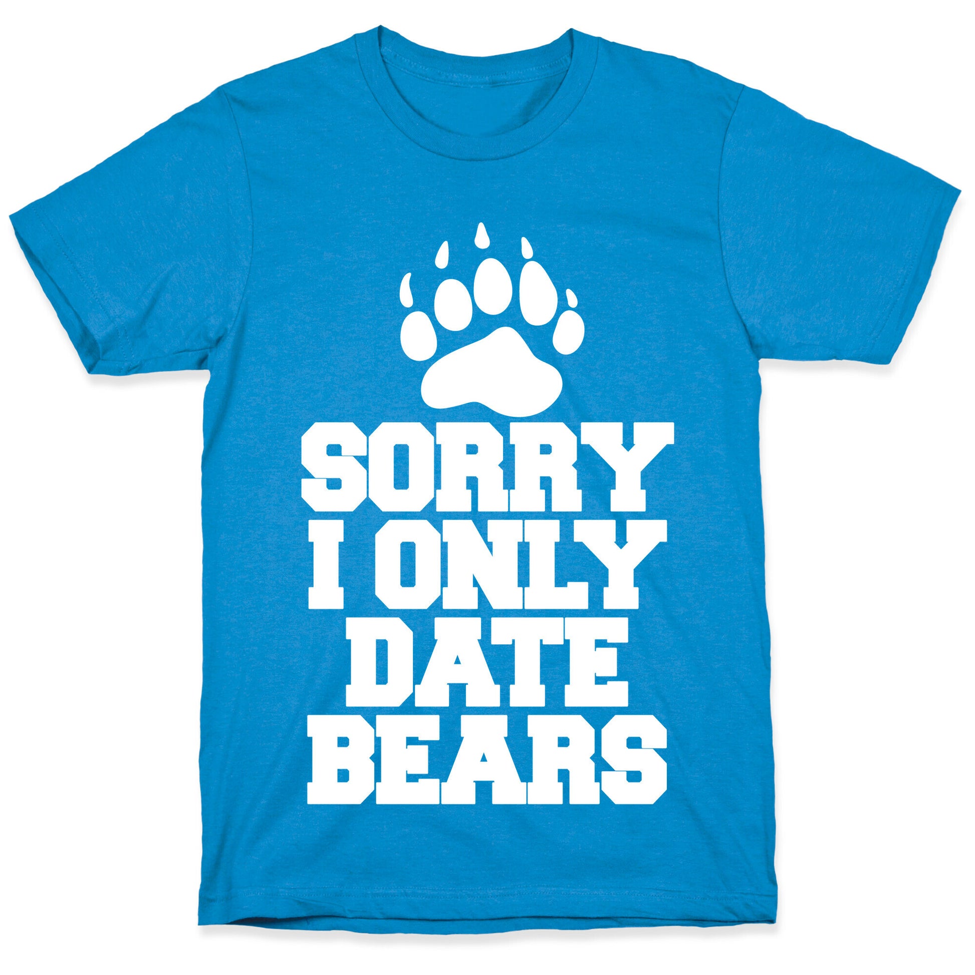 Sorry, I Only Date Bears T-Shirt