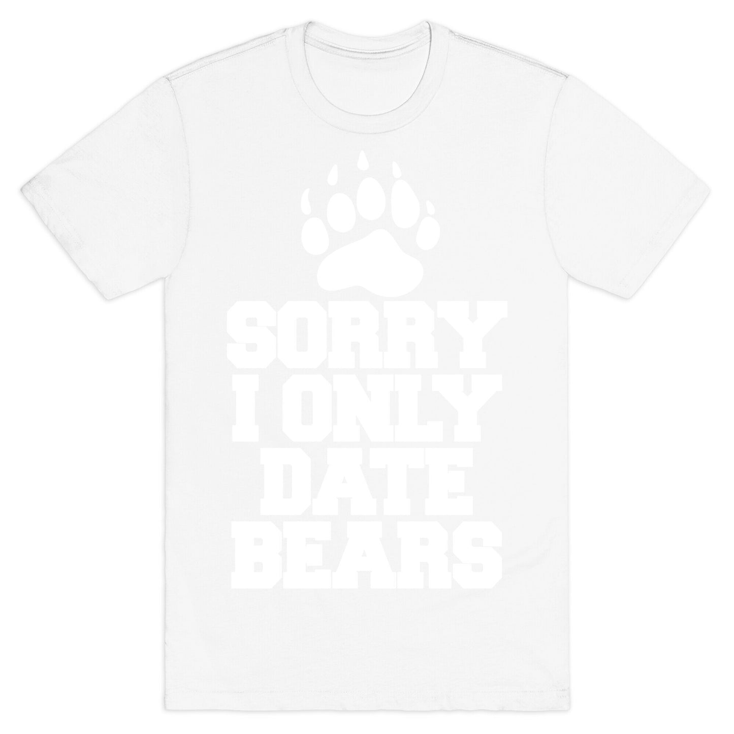 Sorry, I Only Date Bears T-Shirt