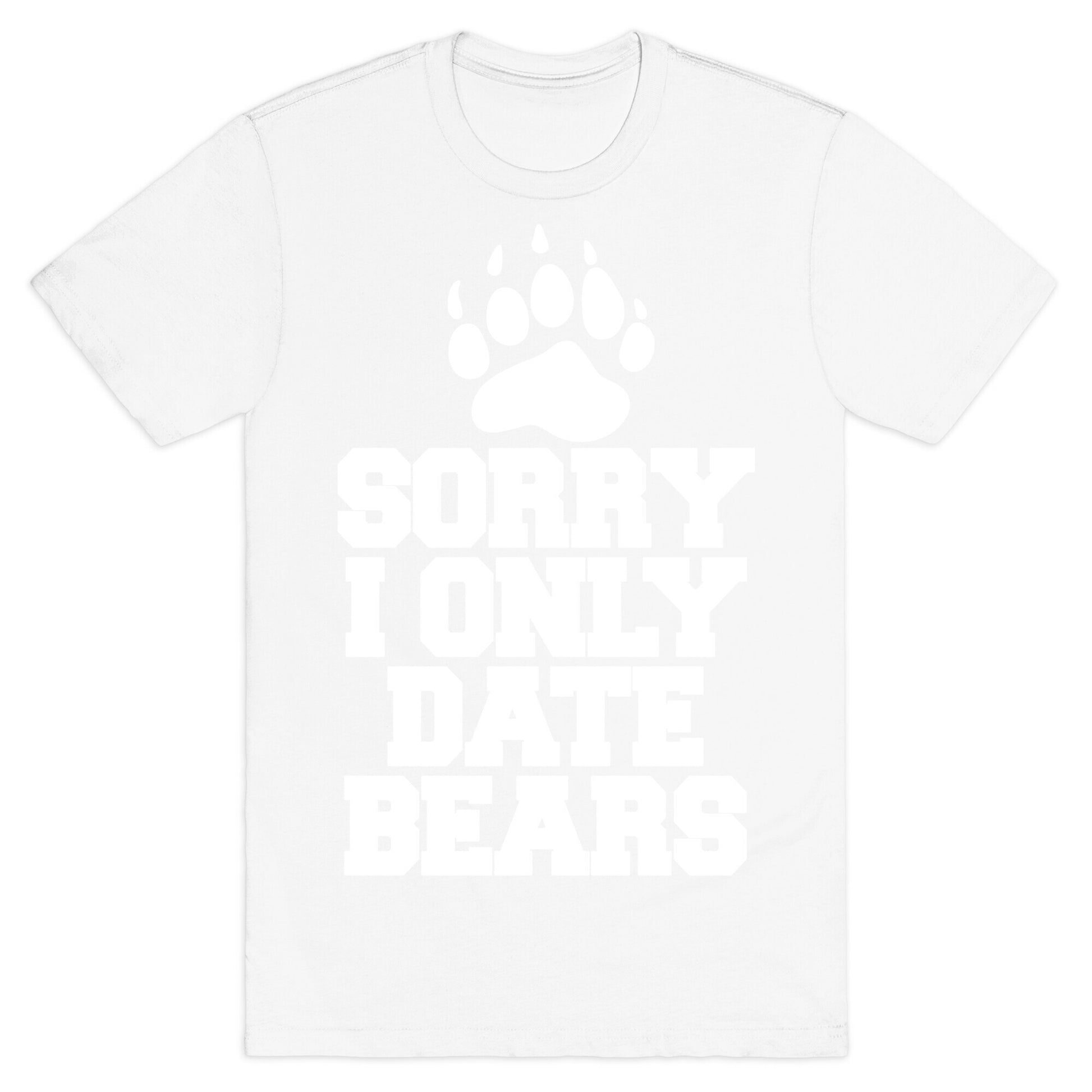 Sorry, I Only Date Bears T-Shirt