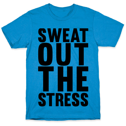 Sweat Out The Stress T-Shirt