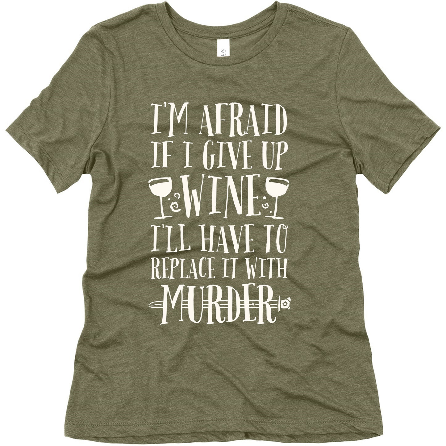 I'm Afraid If I Give Up Wine I'll Have To Replace It With Murder Women's Triblend Tee