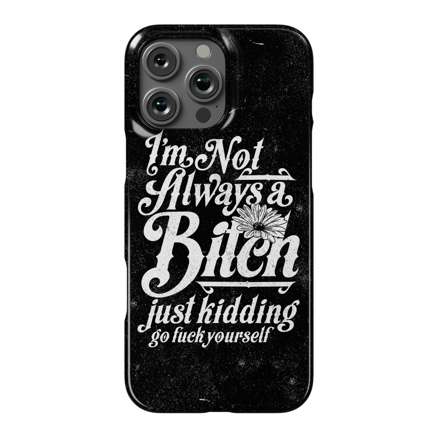 I'm Not Always A Bitch ( Just Kidding ) Phone Case