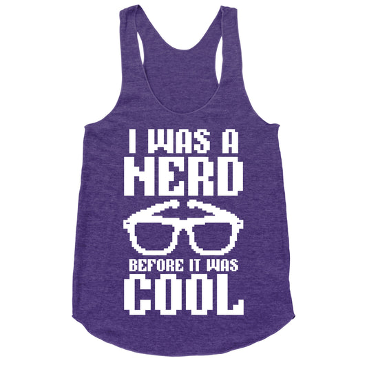 I Was A Nerd Before It Was Cool Racerback Tank